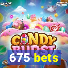 675 bets